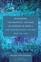 Rethinking the Prophetic Critique of Worship in Amos 5 for Contemporary Nigeria and the USA 1498297307 Book Cover