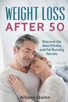 Weight Loss After 50: Discover the Best Fitness and Fat Burning Secrets 1536952923 Book Cover