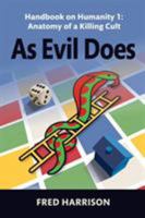 As Evil Does: Handbook on Humanity 1: Anatomy of a Killing Cult 0993339808 Book Cover