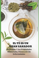 El T� Es Un Gran Sanador: Variedades Y Sus Propiedades Medicinales, Prevenci�n De Enfermedades B0BD21TVKZ Book Cover