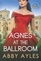 Agnes at the Ballroom: Historical Regency Romance Novel (Belles of the Ball) B0CNVXNHRN Book Cover
