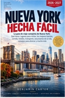 Nueva York Hecha Fácil: La guía de viaje completa de Nueva York: Qué hacer, lugares para visitar, los mejores barrios, comida, hoteles, transporte, ... para ahorrar y mucho más (Spanish Edition) B0HKCZ35VN Book Cover