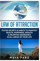 Law of Attraction: Tested Secrets & Habits to Manifest Health, Happiness, Wealth & Unlimited Abundance in All Areas of Your Life (Law of Attraction Secrets) 1540787443 Book Cover