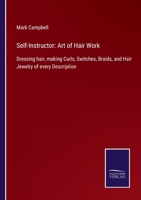 Self-Instructor: Art of Hair Work: Dressing hair, making Curls, Switches, Braids, and Hair Jewelry of every Description 3752522941 Book Cover