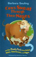 Cows Sweat Through Their Noses: and Other Freaky Facts About Animal Habits, Characteristics, and Homes (Freaky Facts) 140483754X Book Cover