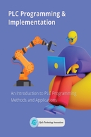 PLC Programming & Implementation: An Introduction to PLC Programming Methods and Applications 9493689492 Book Cover