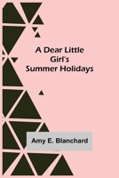 A Dear Little Girl's Summer Holidays: World's Classics 1515220257 Book Cover