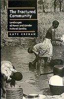 The Fractured Community: Landscapes of Power and Gender in Rural Zambia (Perspectives on Southern Africa , No 54) 0520206606 Book Cover