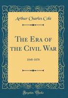 The Era of Civil War, 1848-1870 (Sesquicentennial History) 1116306050 Book Cover