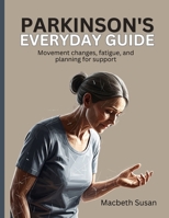 Parkinson’s Everyday Guide: Movement changes, fatigue, and planning for support B0H7688QS3 Book Cover