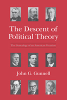 The Descent of Political Theory: The Genealogy of an American Vocation 0226310817 Book Cover