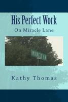 His Perfect Work: On Miracle Lane 0692889779 Book Cover