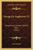 Voyage En Angleterre V2: Pendant Les Annees 1810 Et 1811 (1817) 1160758956 Book Cover