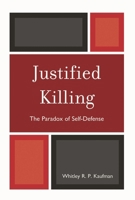 Justified Killing: The Paradox of Self-Defense by Whitley R. P. Kaufman 073912899X Book Cover