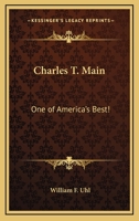 Charles T. Main: One Of America's Best! 1428657967 Book Cover