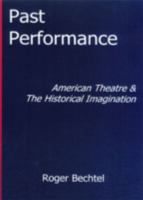 Past Performance: American Theatre and the Historical Imagination 1611482577 Book Cover