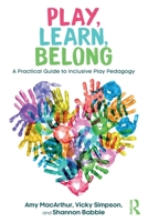 Play, Learn, Belong: A Practical Guide to Inclusive Play Pedagogy 1041171749 Book Cover