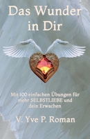 Das Wunder in Dir: Mit 100 einfachen Übungen für mehr Selbstliebe und Dein Erwachen B09FNJRC8Y Book Cover