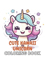 Cute Kawaii Unicorn Coloring Book: New Edition And Unique High-quality illustrations, Enjoyable Stress Relief and Relaxation Coloring Pages B0CTC28X2F Book Cover