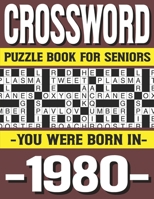 Crossword Puzzle Book For Seniors: You Were Born In 1980: Many Hours Of Entertainment With Crossword Puzzles For Seniors Adults And More With Solutions B0915H31GT Book Cover