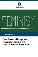 Die Darstellung von Frauenfiguren im marokkanischen Kino (German Edition) 620837555X Book Cover