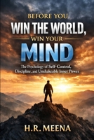 Before You Win the World, Win Your Mind B0GCCDP29J Book Cover