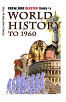 KNOWLEDGE BLASTER! Guide to World History to 1960 145286103X Book Cover