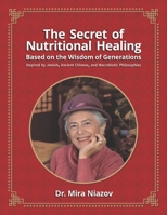 The Secret of Nutritional Healing Based on the Wisdom of Generations: Inspired by Jewish, Ancient Chinese, and Macrobiotic Philosophies (Updated) B0FXF6XNH5 Book Cover