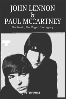 John Lennon & Paul McCartney: The Music, The Magic, The Legacy B0F3WRP981 Book Cover