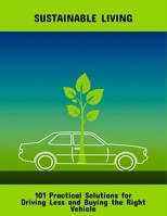 Sustainable Living: 101 Practical Solutions For Driving Less And Buying The Right Vehicle B0FQ4S9V8G Book Cover