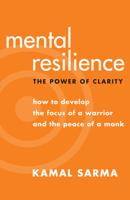 Mental Resilience: The Power of Clarity: How to Develop the Focus of a Warrior and the Peace of a Monk 1577316258 Book Cover