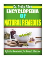 Encyclopedia of Natural Remedies: Effective Treatments for Today's Illnesses 1530561094 Book Cover
