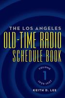 The Los Angeles Old-Time Radio Schedule Book Volume 1, 1929-1937 1593932375 Book Cover
