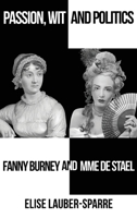Passion, Wit and Politics: Fanny Burney and Mme De Stael 1786291789 Book Cover
