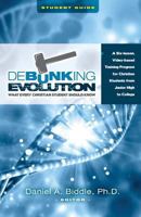 Debunking Evolution: What Every Christian Student Should Know (Student Guide): A Six-Lesson Video-Based Program for Christian Students 1533066922 Book Cover