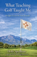 What Teaching Golf Taught Me: The Quiet Lessons Golf Revealed B0GVB8FNT1 Book Cover
