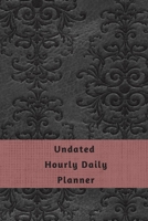 Undated Hourly Daily Planner: Including Sections For: Things To Do List, Top Goals For The Day, Self Care 1087275997 Book Cover