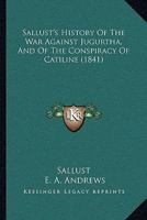 Sallust's History of the War Against Jugurtha, and of the Conspiracy of Catiline 1104768135 Book Cover