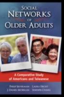 Social Networks of Older Adults: A Comparative Study of Americans and Taiwanese 1934043907 Book Cover