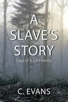 A Slave's Story: Saga of a Lost Family 1648955061 Book Cover