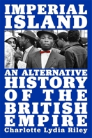 Imperial Island: An Alternative History of the British Empire 0674258495 Book Cover