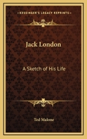 Jack London: A Sketch Of His Life 1425469159 Book Cover