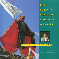 The Holiday Yards of Florencio Morales/Florencio Morales el hombre de las banderas, folklor y arte 1617033324 Book Cover