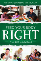 Feed Your Body Right: From Birth to Adulthood 1462139396 Book Cover