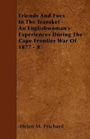 Friends and Foes in the Transkei: An Englishwoman's Experiences During the Cape Frontier War of 1877 101753490X Book Cover