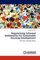 Regularizing Informal Settlements for Sustainable Housing Development: The Case of Nairobi, Kenya 3848424509 Book Cover