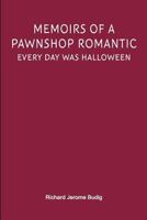 Memoirs of a Pawnshop Romantic: Every Day Was Halloween 147741259X Book Cover