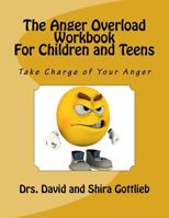 The Anger Overload Workbook for Children and Teens: Take Charge of Your Anger 1530629101 Book Cover