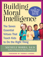 Building Moral Intelligence: The Seven Essential Virtues that Teach Kids to Do the Right Thing 0787953571 Book Cover