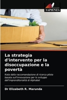 La strategia d'intervento per la disoccupazione e la povertà: Nata dalla raccomandazione di ricerca pilota basata sull'innovazione per lo sviluppo dell'imprenditorialità di Alphabet 6204031333 Book Cover